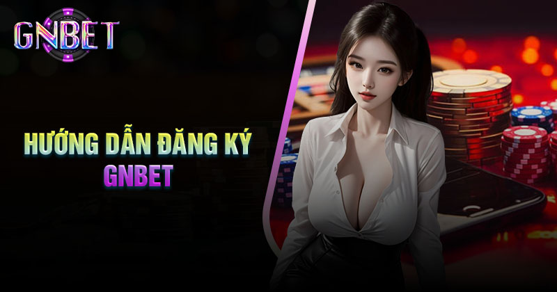 dang-ky-gnbet-the-gioi-song-bac-online-uy-tin-dang-cap