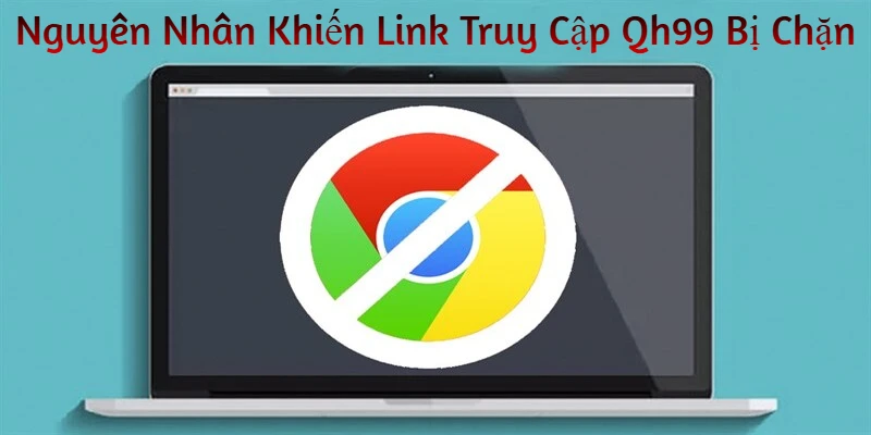 nguyen-nhan-khien-link-truy-cap qh99-bị-chan