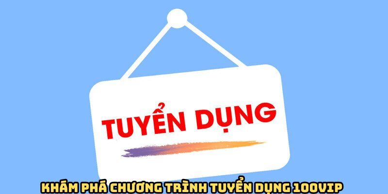Tuyển Dụng 100Vip 1 chuong-trinh-tuyen-dung-100vip