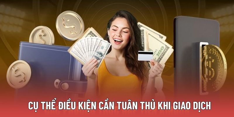 Rút Tiền Suncity - Hướng Dẫn Quy Trình Nhanh Chóng, An Toàn 1 cu-the-dieu-kien-can-tuan-thu-khi-giao-dich