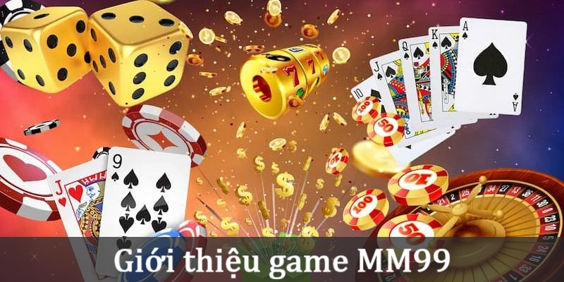 Game MM99 - Sân Chơi Đổi Thưởng Đẳng Cấp Không Thể Bỏ Lỡ 1 Đôi nét về game MM99