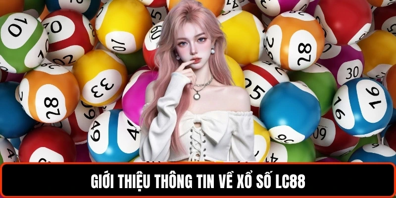 Xổ Số LC88 - Địa Điểm Cá Cược Xổ Số Trực Tuyến Hấp Dẫn Nhất 1 gioi-thieu-thong-tin-ve-xo-so-lc88
