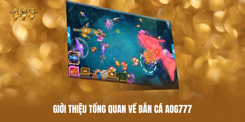 Bắn Cá AOG777 – Lựa Chọn Giải Trí Đại Dương Nổi Bật Năm 2025 1 gioi-thieu-tong-quan-ve-ban-ca-aog777