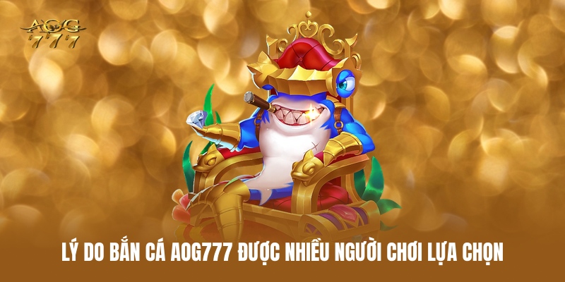 Bắn Cá AOG777 – Lựa Chọn Giải Trí Đại Dương Nổi Bật Năm 2025 2 ly-do-ban-ca-aog777-duoc-nhieu-nguoi-choi-lua-chon