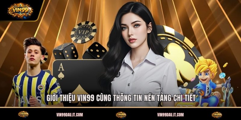 Giới Thiệu VIN99 - Nền Tảng Giải Trí Đẳng Cấp Nhất 2026 1 gioi-thieu-vin99-cung-thong-tin-nen-tang-chi-tiet