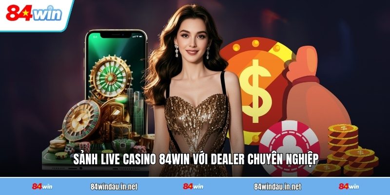 Live Casino 84WIN - Sòng Bạc Trực Tuyến Hấp Dẫn 2026 1 sanh-live-casino-84win-voi-dealer-chuyen-nghiep (1)