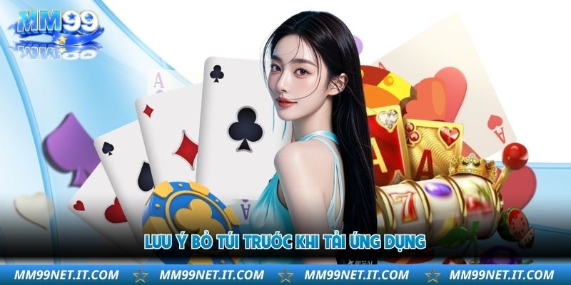 Tải App MM99 - Giải Pháp Giải Trí Hoàn Hảo Cho Bạn 4 luu-y-bo-tui-truoc-khi-tai-ung-dung