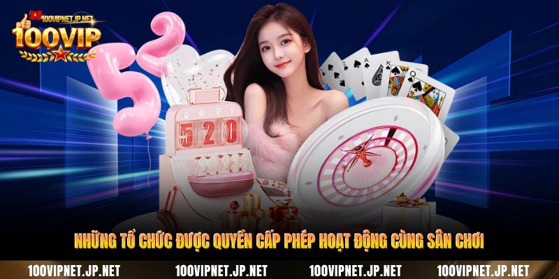 Giấy Phép Hoạt Động – Nền Tảng Pháp Lý Vững Chắc Tại 100VIP 2 nhung-to-chuc-duoc-quyen-cap-phep-hoat-dong-cung-san-choi
