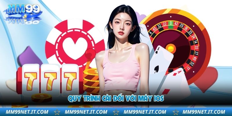 Tải App MM99 - Giải Pháp Giải Trí Hoàn Hảo Cho Bạn 3 quy-trinh-cai-doi-voi-may-ios