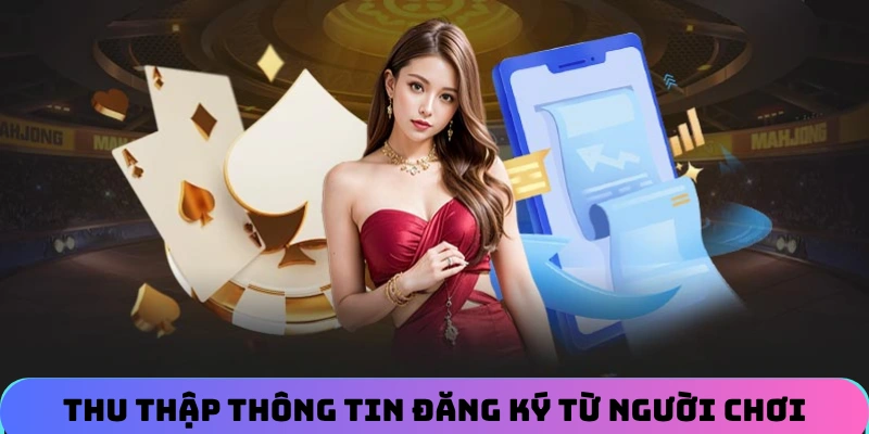 Chính Sách Bảo Mật Lucky88: Bảo Vệ Thông Tin Người Chơi 1 thu-thap-thong-tin-dang-ky-tu-nguoi-choi-ca-cuoc